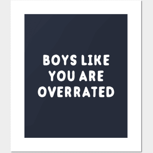 Boys Like You Are Overrated Posters and Art